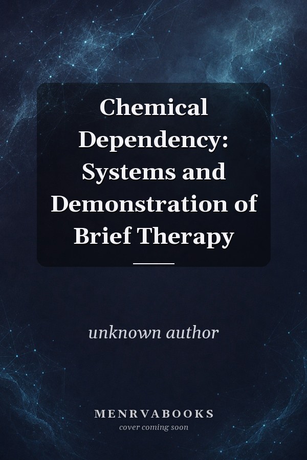 Chemical Dependency: Systems and Demonstration of Brief Therapy