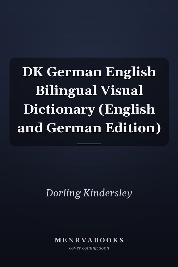 DK German English Bilingual Visual Dictionary (English and German Edition)