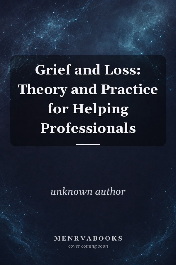 Grief and Loss: Theory and Practice for Helping Professionals