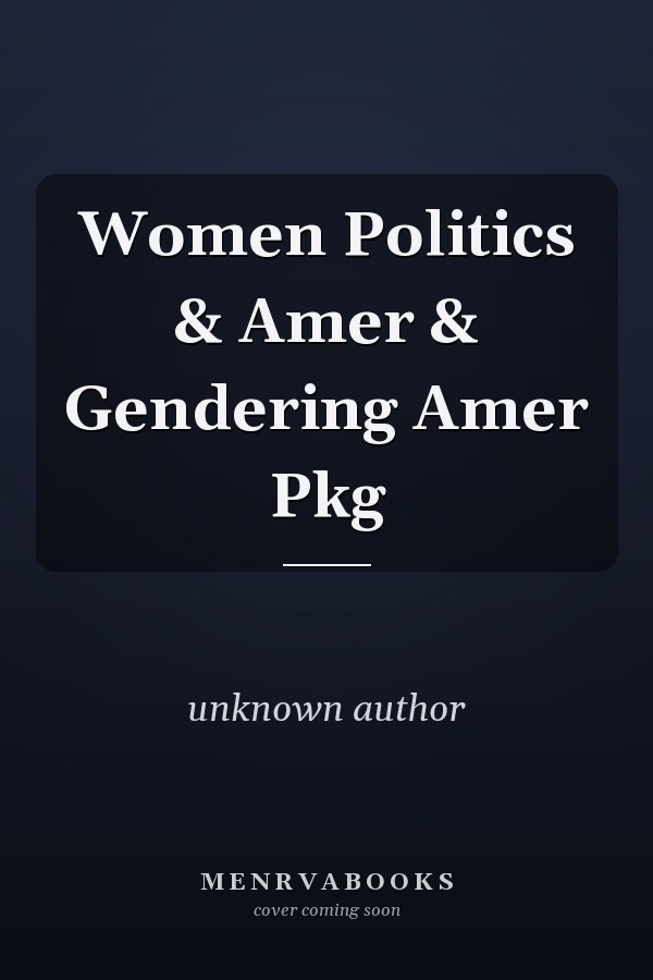 Women, Politics, and American Society: Gendering American Politics