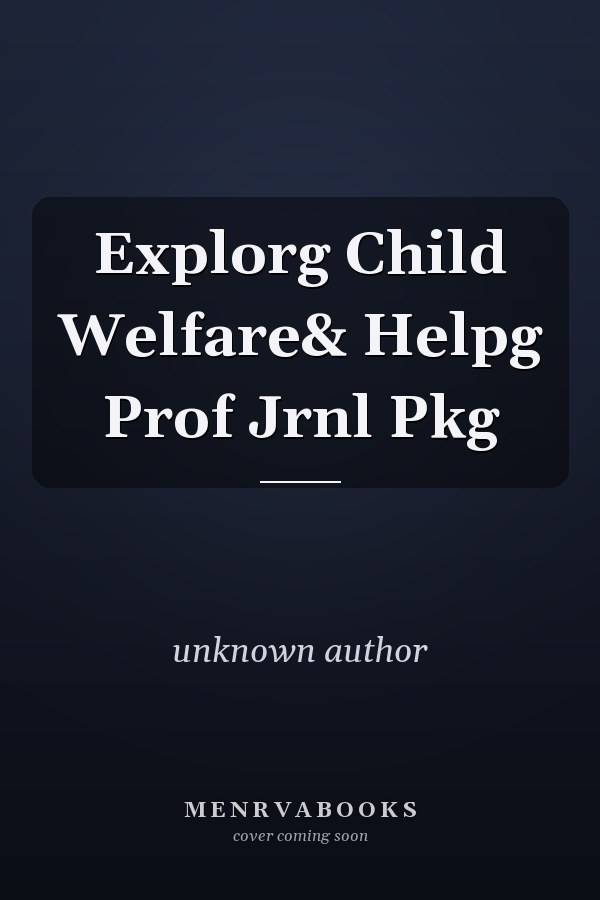 Exploring Child Welfare and Helping Professionals: Journal Package