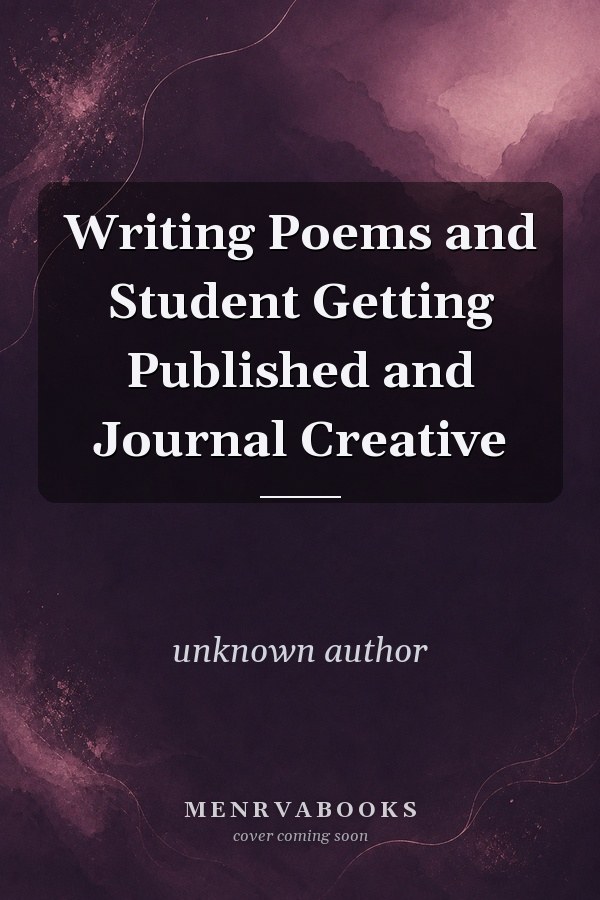Writing Poems and Student Getting Published and Journal Creative