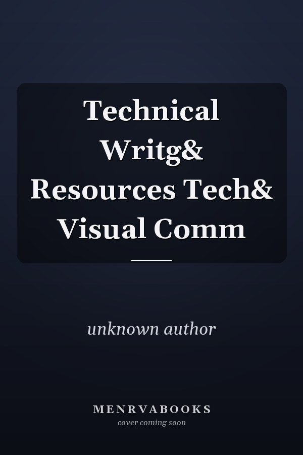 Technical Writing and Resources: Technical and Visual Communication