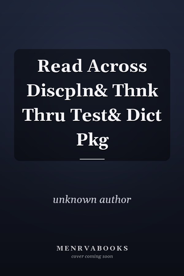 Reading Across the Disciplines and Thinking Through the Test with Dictionary Package