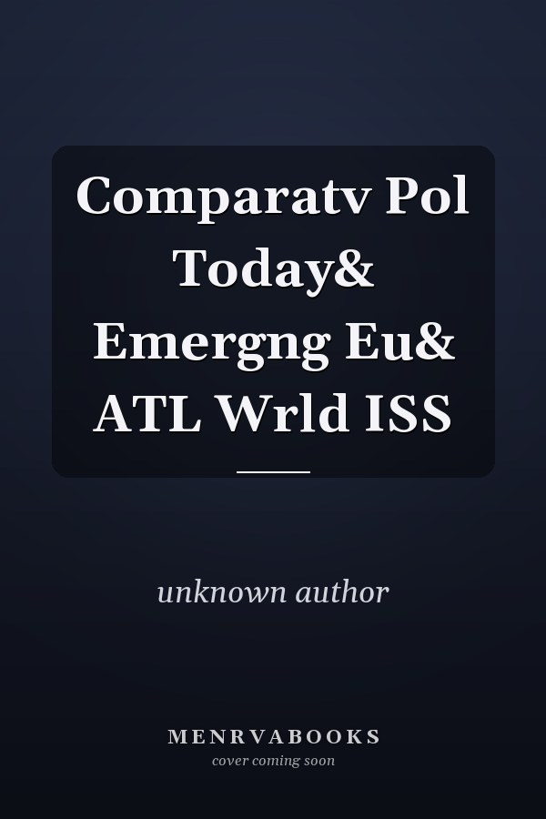 Comparative Politics Today: Emerging Europe and the Atlantic World
