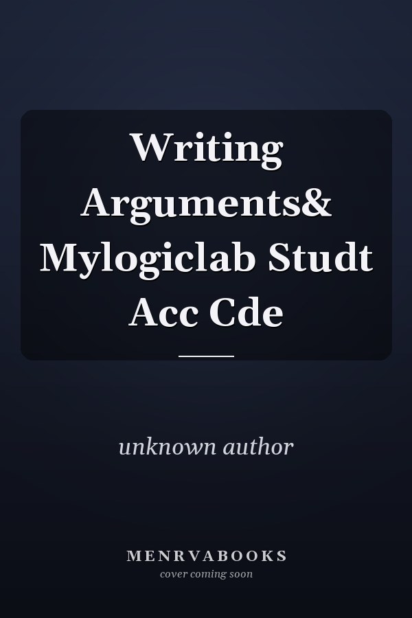 Writing Arguments: MyLogicLab Student Access Code
