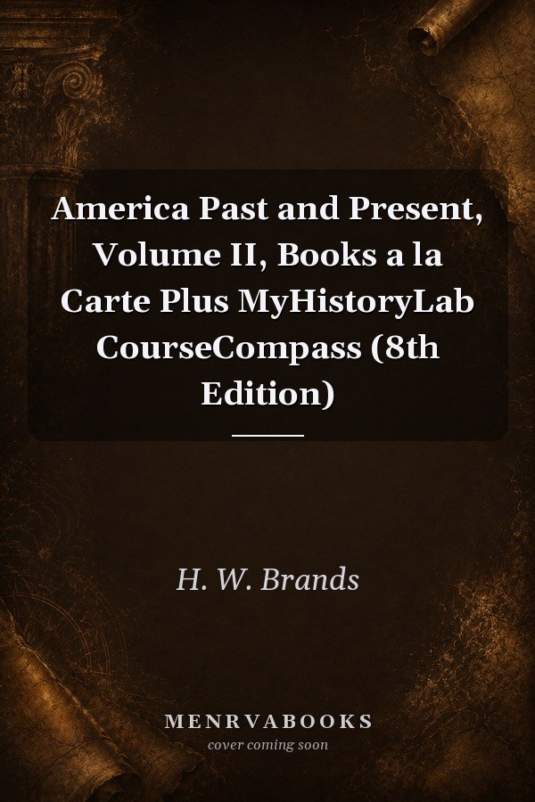 America Past and Present, Volume II, Books a la Carte Plus MyHistoryLab CourseCompass (8th Edition)
