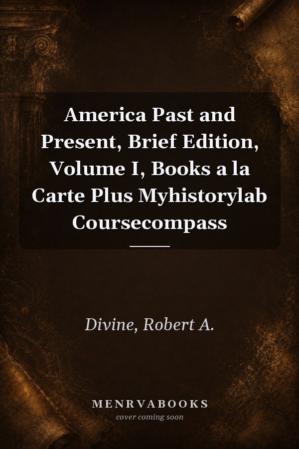 America Past and Present, Brief Edition, Volume I, Books a la Carte Plus Myhistorylab Coursecompass