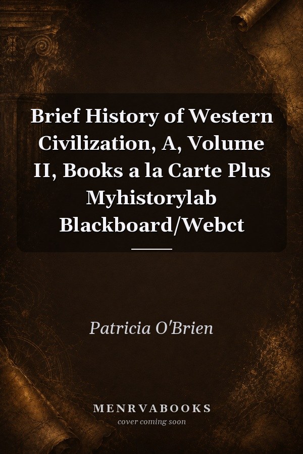 Brief History of Western Civilization, A, Volume II, Books a la Carte Plus Myhistorylab Blackboard/Webct