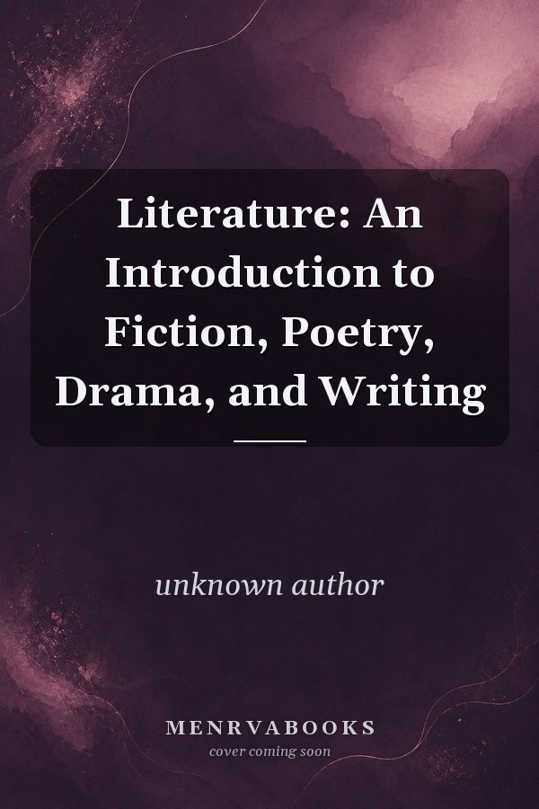 Literature: An Introduction to Fiction, Poetry, Drama, and Writing