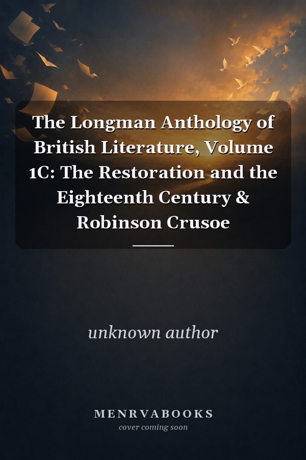 The Longman Anthology of British Literature, Volume 1C: The Restoration and the Eighteenth Century & Robinson Crusoe