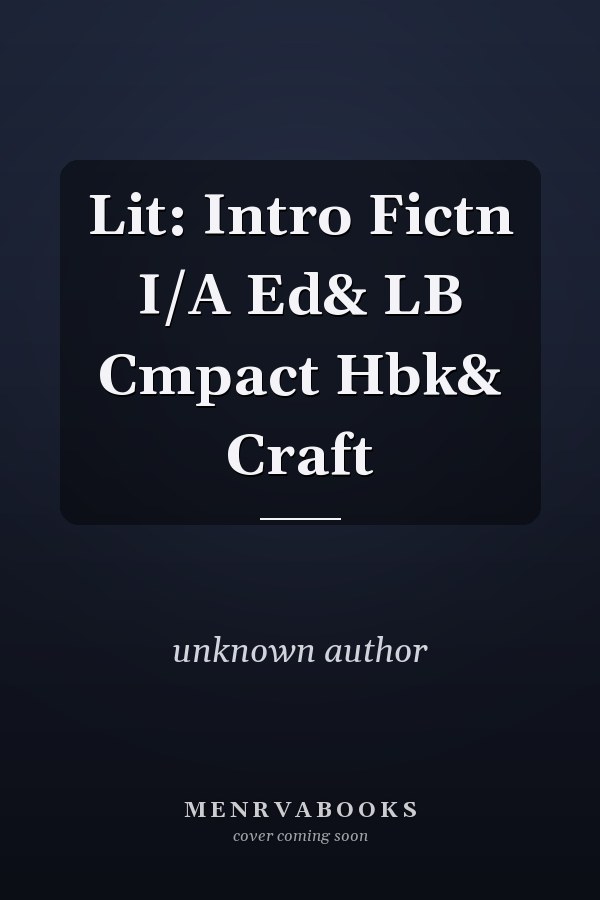 Lit: Intro Fictn I/A Ed& LB Cmpact Hbk& Craft