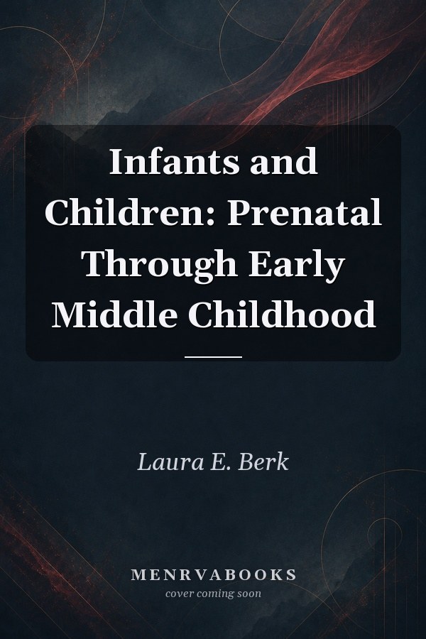 Infants and Children: Prenatal Through Early Middle Childhood