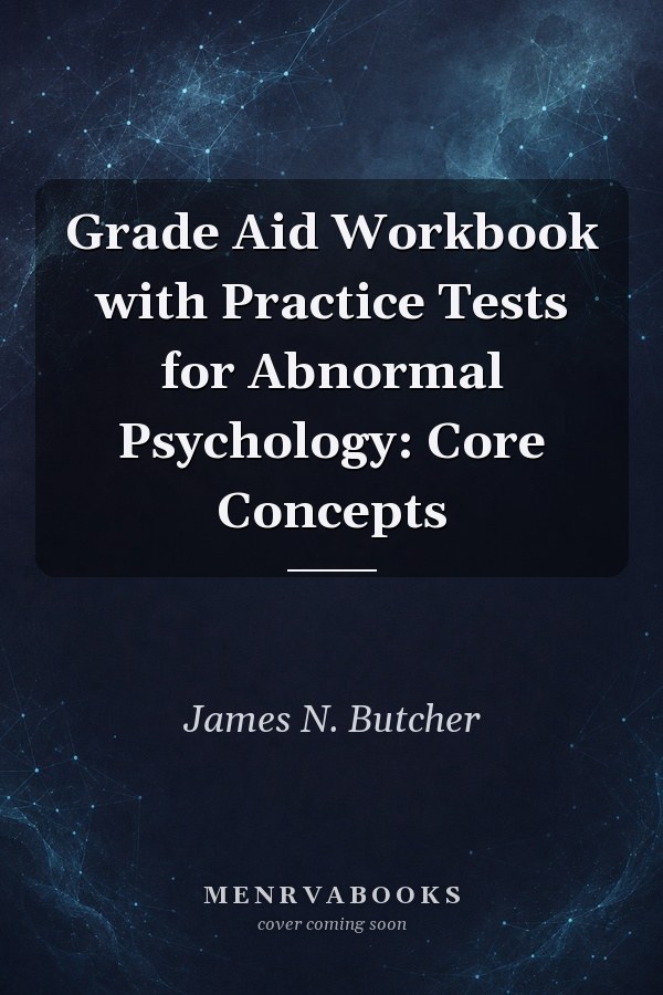 Grade Aid Workbook with Practice Tests for Abnormal Psychology: Core Concepts