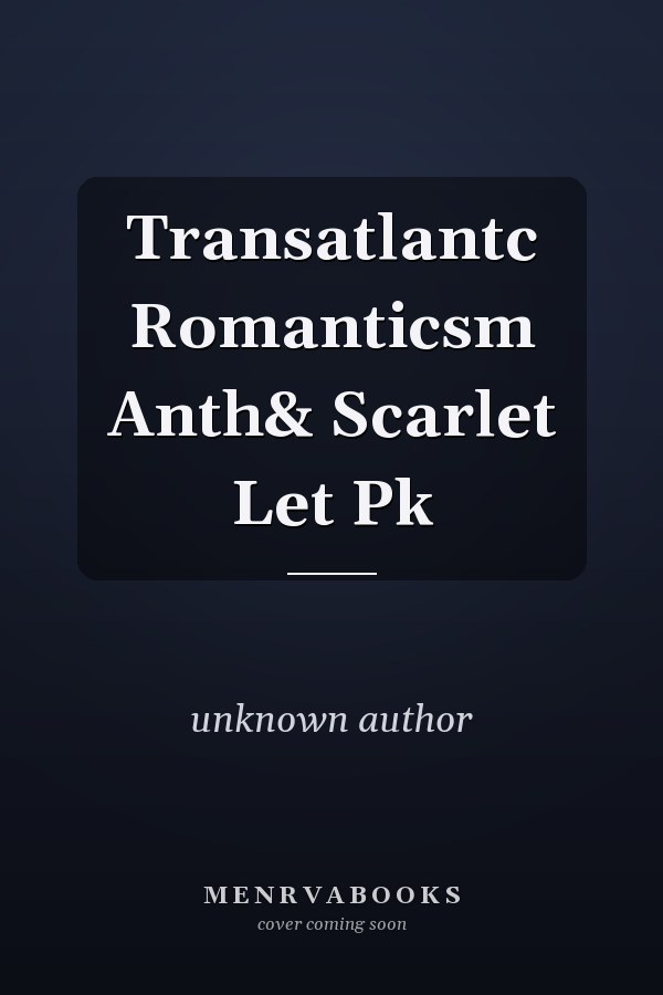 Transatlantic Romanticism: Anthology and The Scarlet Letter Package