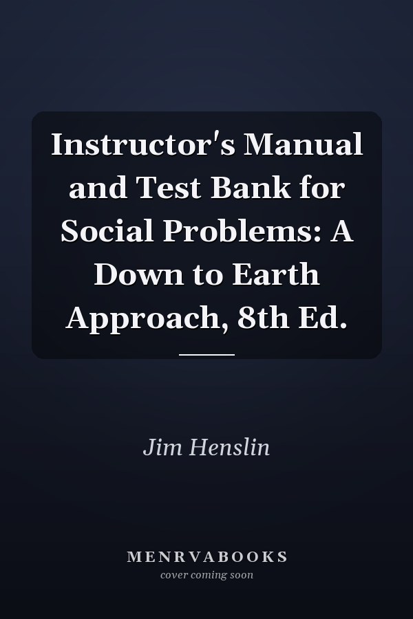 Instructor's Manual and Test Bank for Social Problems: A Down to Earth Approach