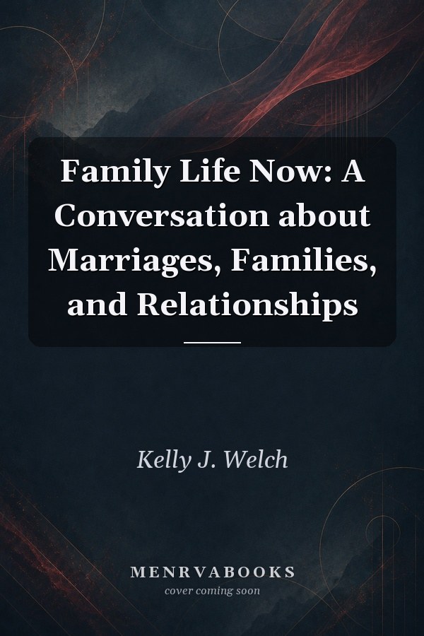 Family Life Now: A Conversation about Marriages, Families, and Relationships