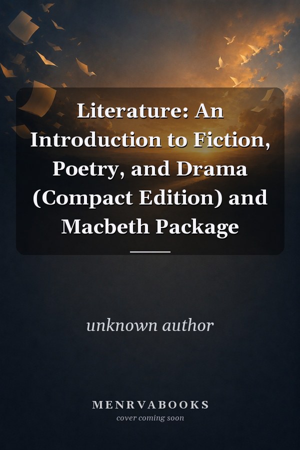 Literature: An Introduction to Fiction, Poetry, and Drama (Compact Edition) and Macbeth Package