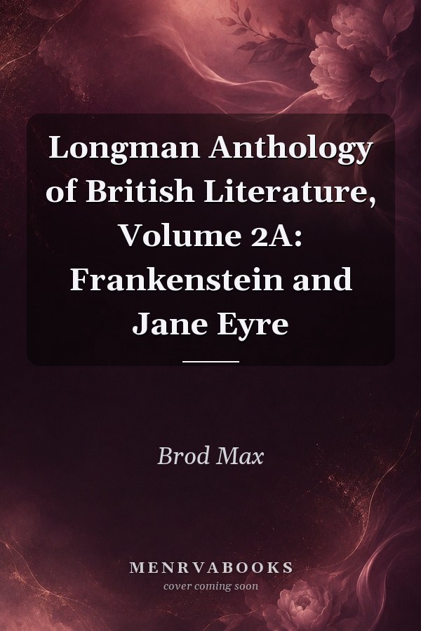 Longman Anthology of British Literature, Volume 2A: Frankenstein and Jane Eyre