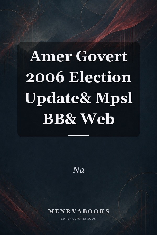 Amer Govert 2006 Election Update& Mpsl BB& Web