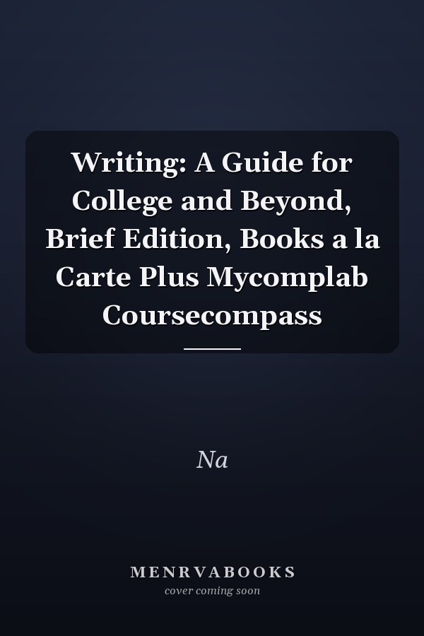 Writing: A Guide for College and Beyond, Brief Edition