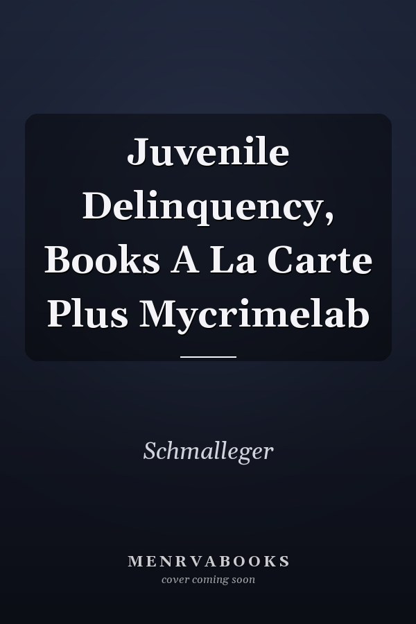 Juvenile Delinquency: Books a la Carte Plus MyCrimeLab