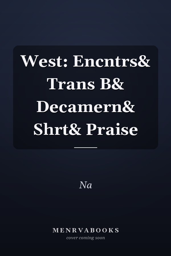 Western Encounters and Transformations: Boccaccio and the Decameron and Short Stories and Praise