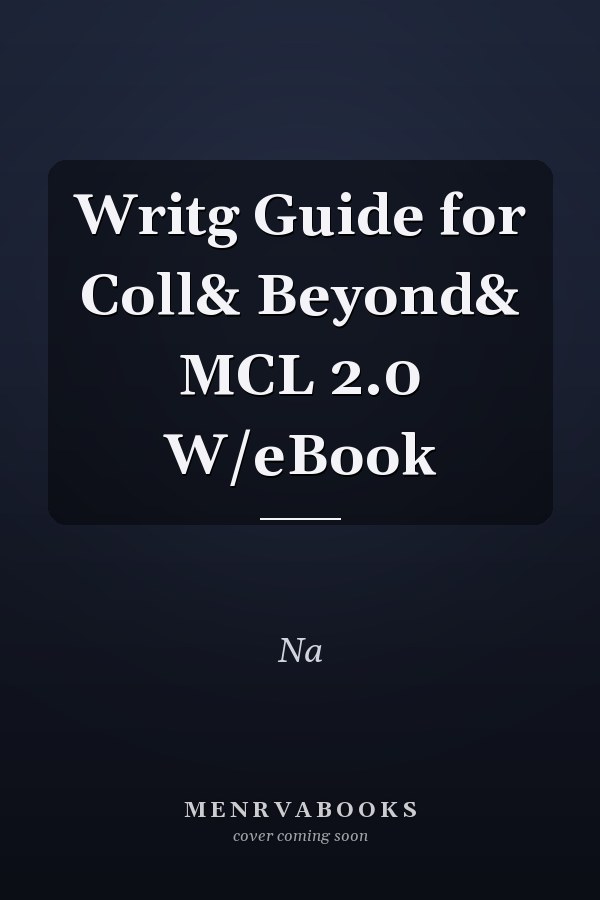 Writing Guide for College and Beyond: MCL 2.0 with eBook