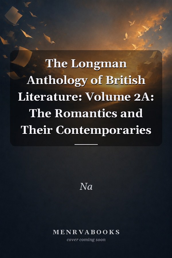The Longman Anthology of British Literature: Volume 2A: The Romantics and Their Contemporaries