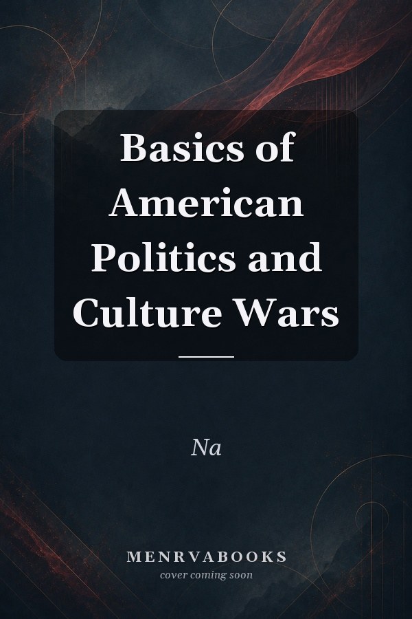 Basics of American Politics and Culture Wars