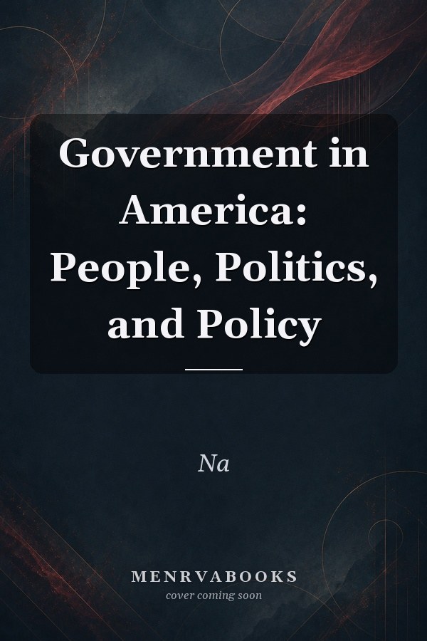 Government in America: People, Politics, and Policy