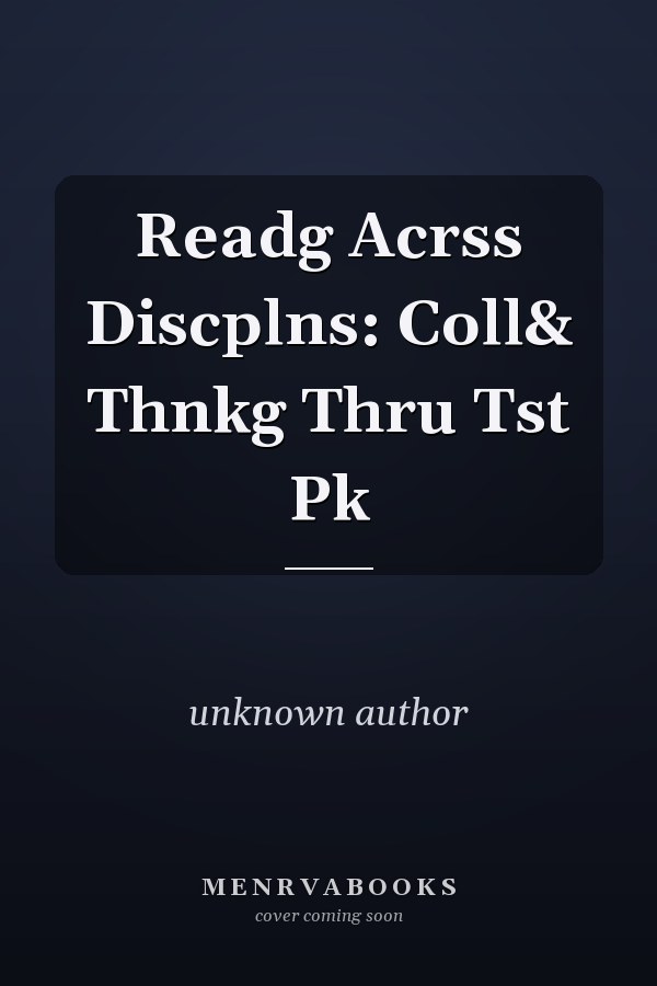 Readg Acrss Discplns: Coll& Thnkg Thru Tst Pk