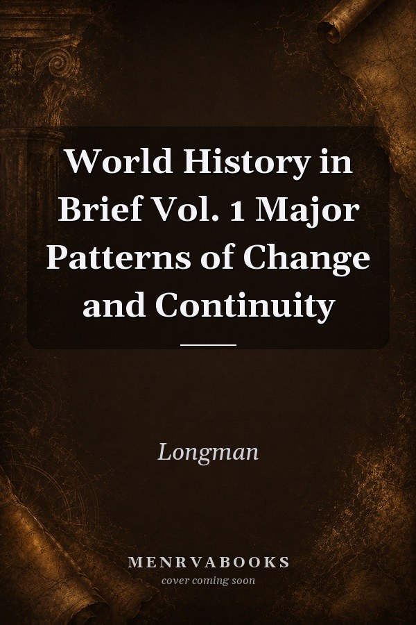 World History in Brief Vol. 1 Major Patterns of Change and Continuity