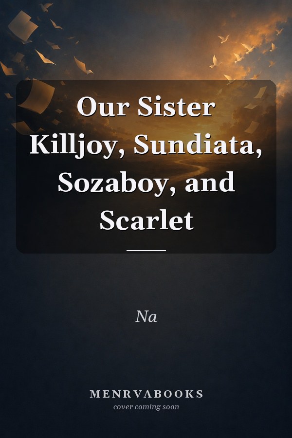 Our Sister Killjoy, Sundiata, Sozaboy, and Scarlet