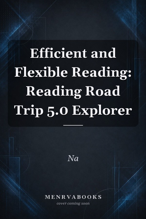 Efficient and Flexible Reading: Reading Road Trip 5.0 Explorer
