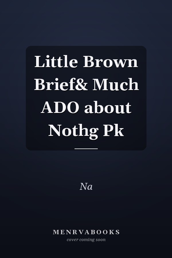 The Little, Brown Brief: Much Ado About Nothing