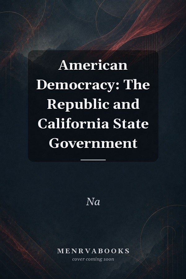 American Democracy: The Republic and California State Government