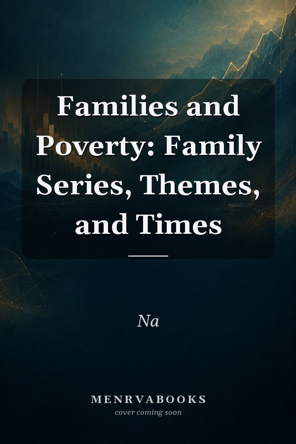 Families and Poverty: Family Series, Themes, and Times