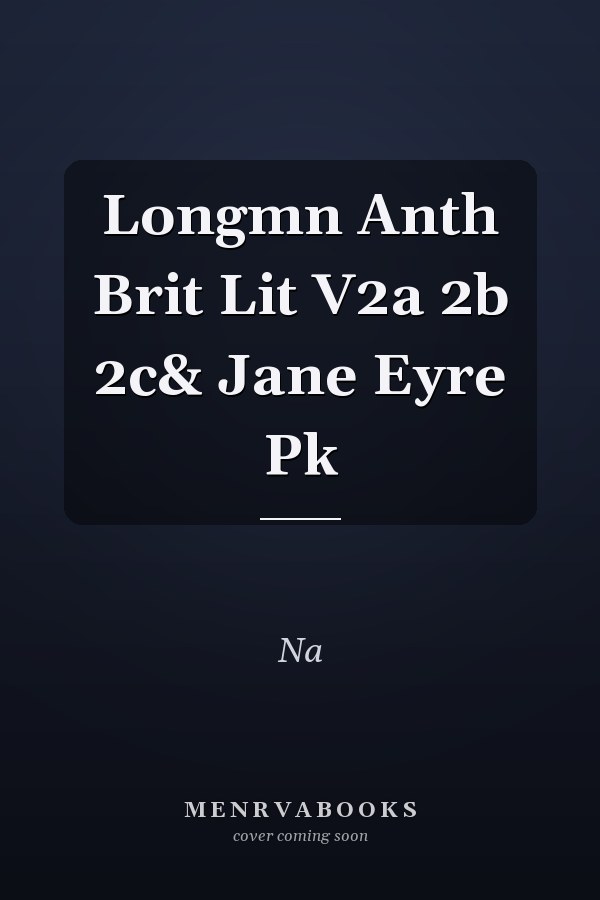 The Longman Anthology of British Literature: Volumes 2A, 2B, 2C and Jane Eyre Pack