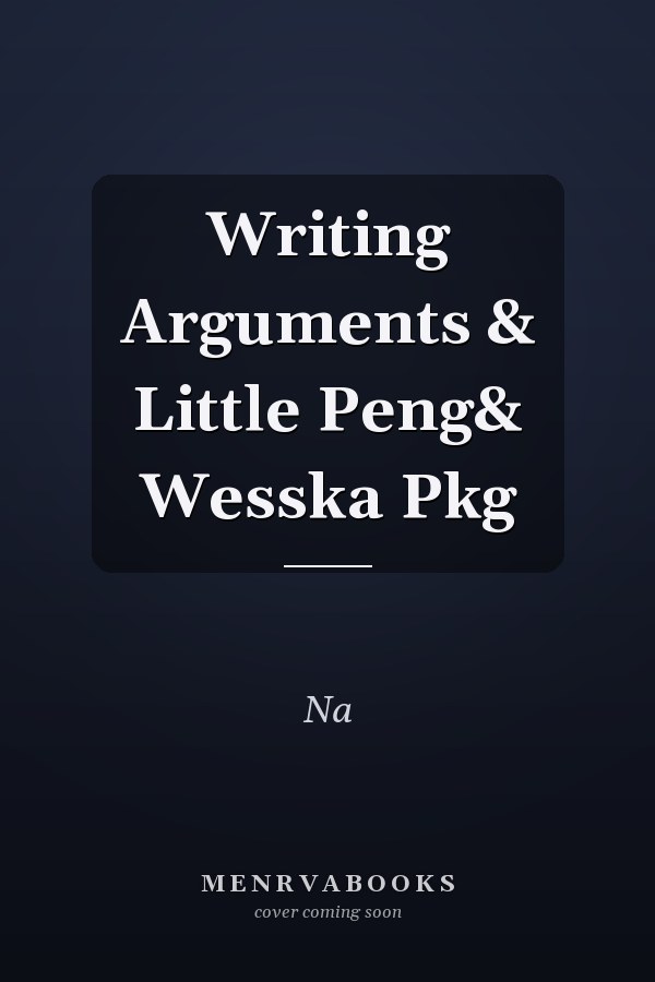 Writing Arguments: A Rhetoric with Readings