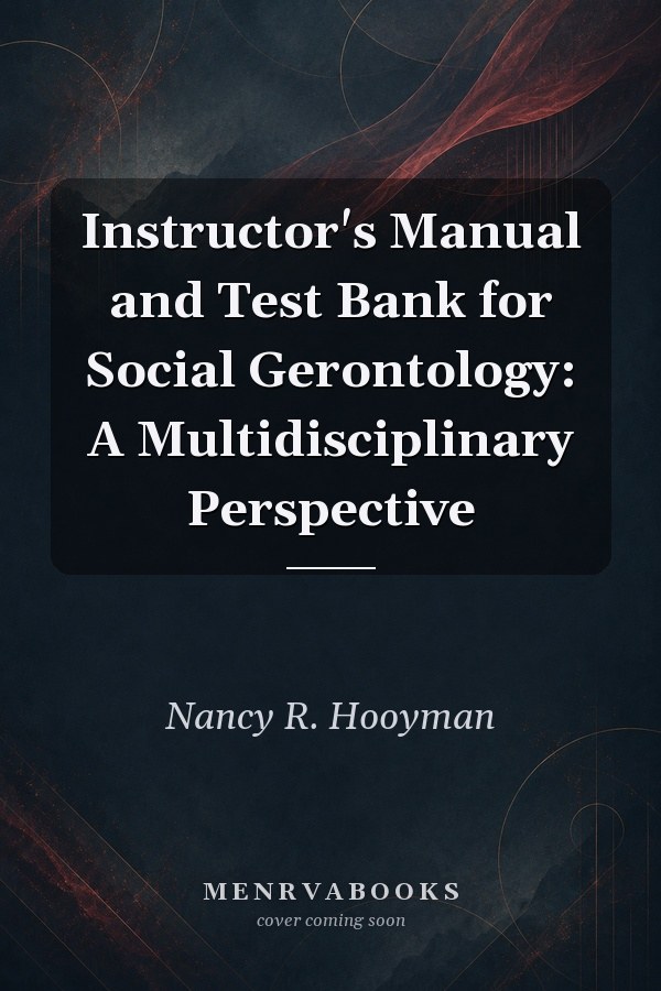 Instructor's Manual and Test Bank for Social Gerontology: A Multidisciplinary Perspective