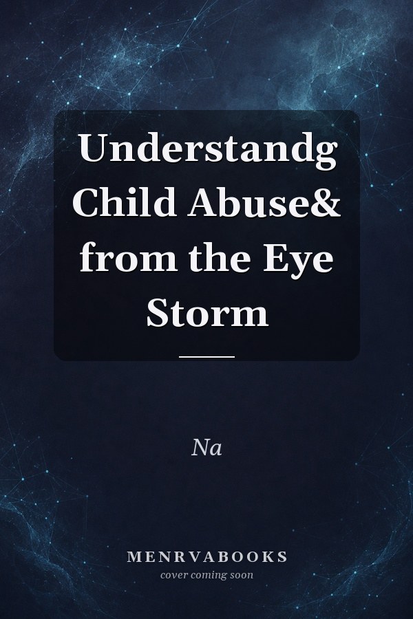 Understandg Child Abuse& from the Eye Storm