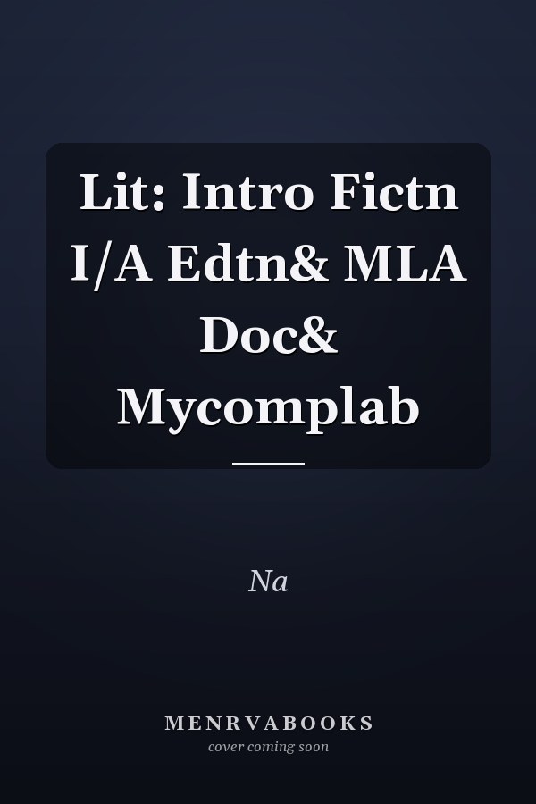Lit: Introduction to Fiction, Instructor's Edition with MLA Documentation and MyCompLab