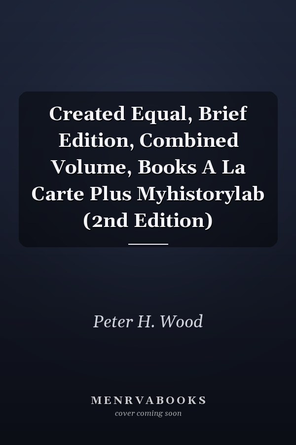 Created Equal, Brief Edition, Combined Volume, Books A La Carte Plus Myhistorylab (2nd Edition)