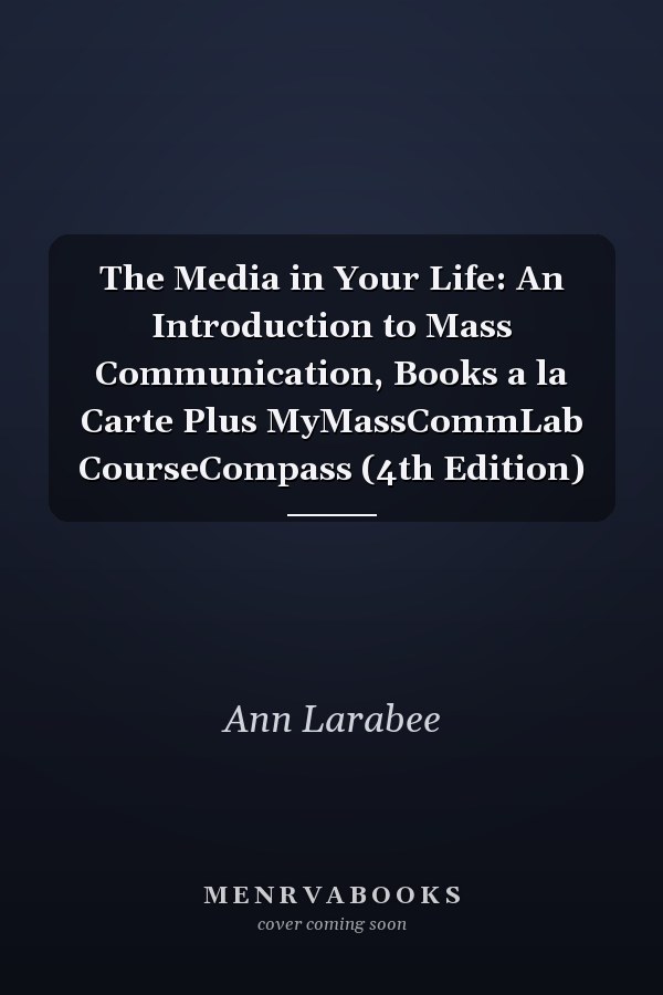 The Media in Your Life: An Introduction to Mass Communication, Books a la Carte Plus MyMassCommLab CourseCompass (4th Edition)