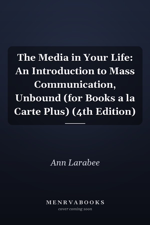 The Media in Your Life: An Introduction to Mass Communication, Unbound (for Books a la Carte Plus) (4th Edition)