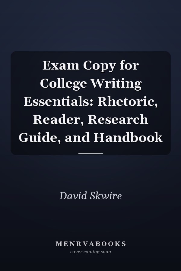 Exam Copy for College Writing Essentials: Rhetoric, Reader, Research Guide, and Handbook