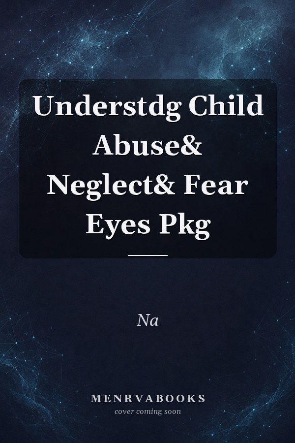 Understdg Child Abuse& Neglect& Fear Eyes Pkg