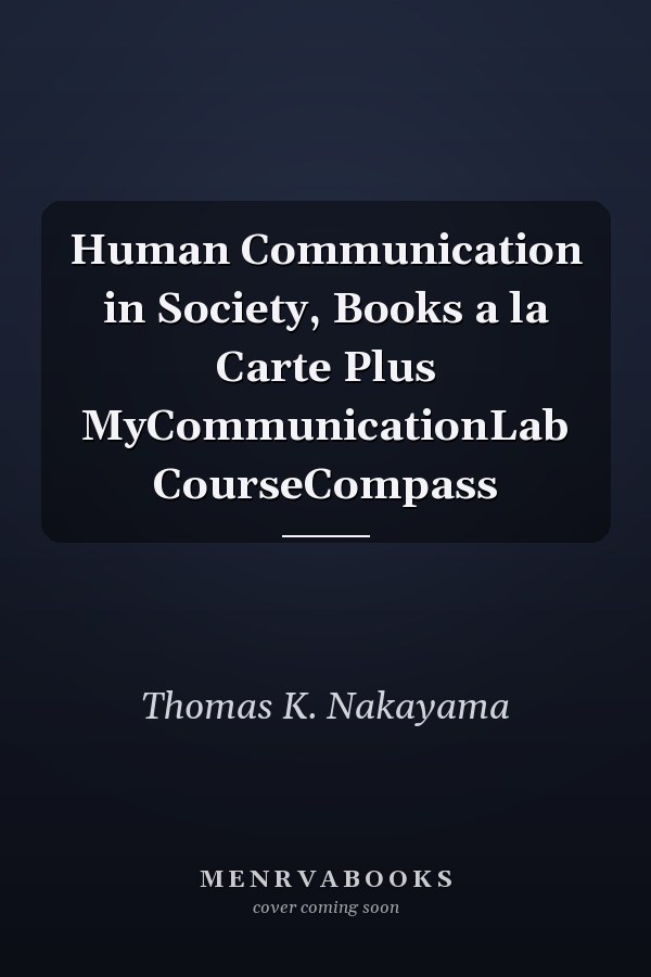 Human Communication in Society, Books a la Carte Plus MyCommunicationLab CourseCompass