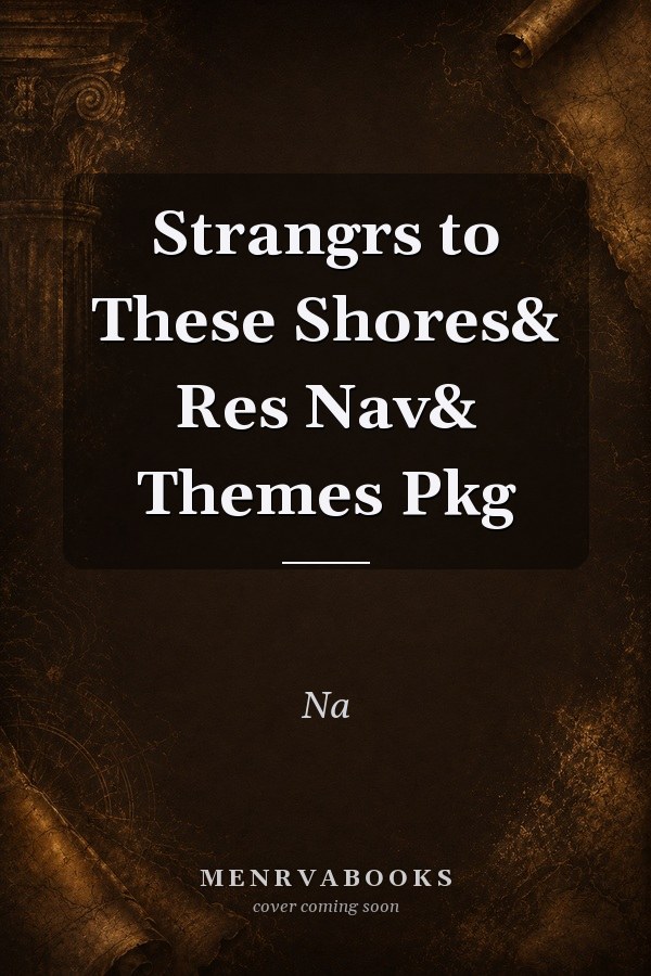 Strangrs to These Shores& Res Nav& Themes Pkg